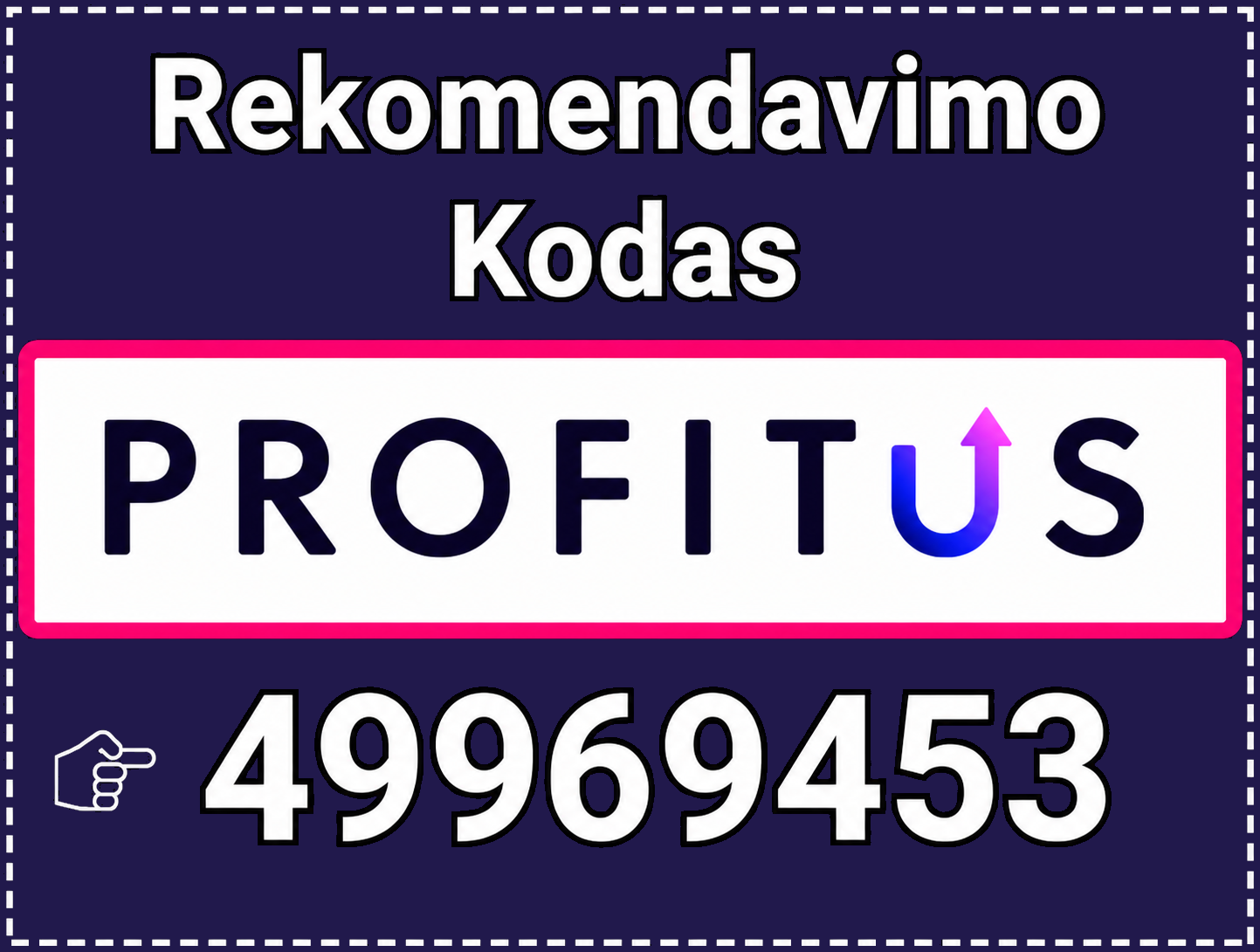 Profitus rekomendavimo kodas 49969453